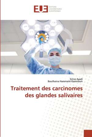 Traitement des carcinomes des glandes salivaires de Sirine Ayadi