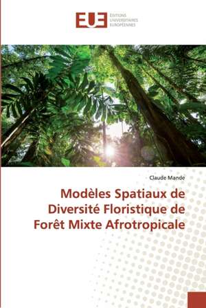 Modèles Spatiaux de Diversité Floristique de Forêt Mixte Afrotropicale de Claude Mande