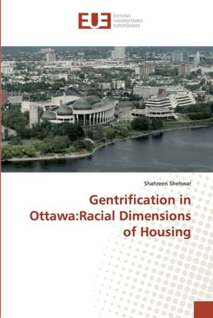 Gentrification in Ottawa:Racial Dimensions of Housing de Shahreen Shehwar