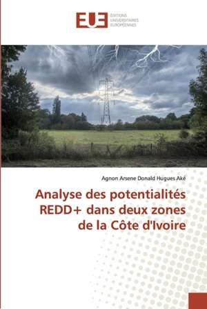 Analyse des potentialités REDD+ dans deux zones de la Côte d'Ivoire de Agnon Arsene Donald Hugues Aké