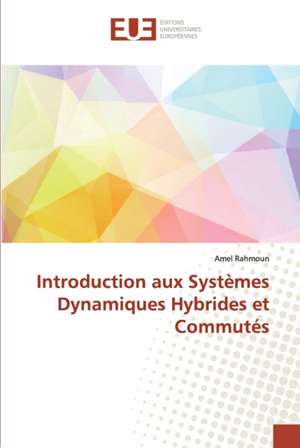 Introduction aux Systèmes Dynamiques Hybrides et Commutés de Amel Rahmoun