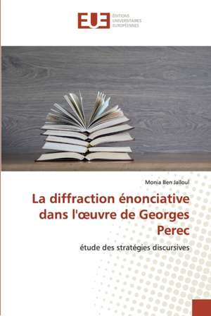 La diffraction énonciative dans l'¿uvre de Georges Perec de Monia Ben Jalloul