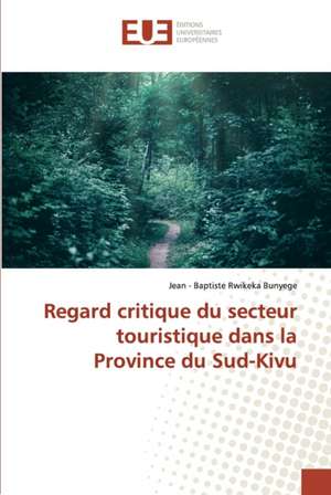 Regard critique du secteur touristique dans la Province du Sud-Kivu de Jean - Baptiste Rwikeka Bunyege