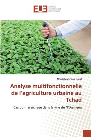 Analyse multifonctionnelle de l¿agriculture urbaine au Tchad de Alhadj Markhous Nazal