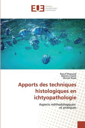 Apports des techniques histologiques en ichtyopathologie de Raouf Dhaouadi