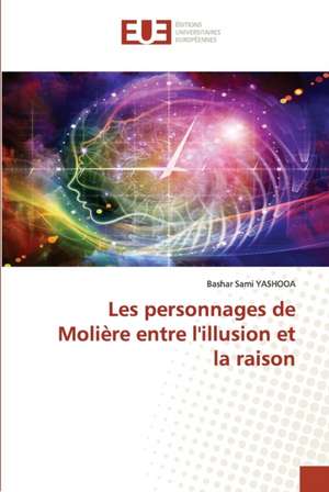 Les personnages de Molière entre l'illusion et la raison de Bashar Sami Yashooa