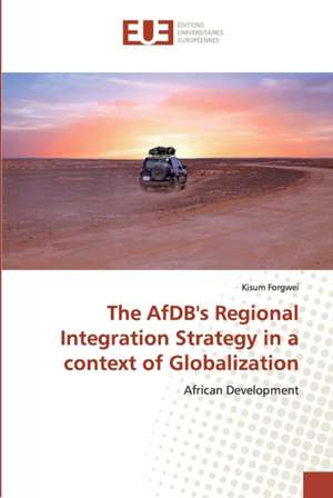 The AfDB's Regional Integration Strategy in a context of Globalization de Kisum Forgwei