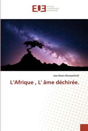 L¿Afrique , L' âme déchirée. de Jean Bosco Munyankindi