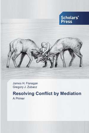 Resolving Conflict by Mediation de James H. Flanagan