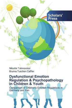 Dysfunctional Emotion Regulation & Psychopathology in Children & Youth de Niloufar Tahmouresi