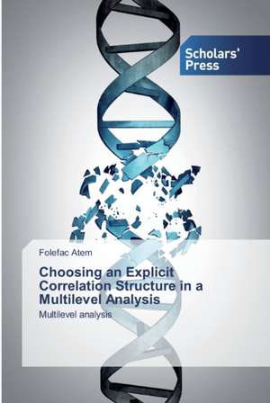 Choosing an Explicit Correlation Structure in a Multilevel Analysis de Folefac Atem