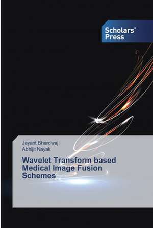 Wavelet Transform based Medical Image Fusion Schemes de Jayant Bhardwaj