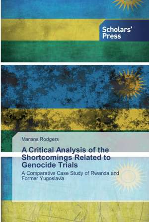 A Critical Analysis of the Shortcomings Related to Genocide Trials de Manana Rodgers