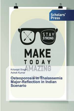 Osteoporosis in Thalassemia Major-Reflection in Indian Scenario de Kritanjali Singh