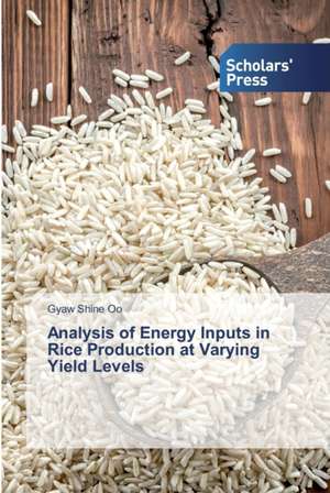 Analysis of Energy Inputs in Rice Production at Varying Yield Levels de Gyaw Shine Oo