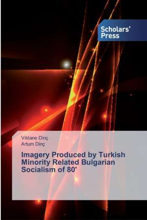 Imagery Produced by Turkish Minority Related Bulgarian Socialism of 80' de Vildane Dinç