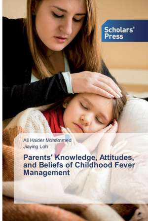 Parents' Knowledge, Attitudes, and Beliefs of Childhood Fever Management de Ali Haider Mohammed