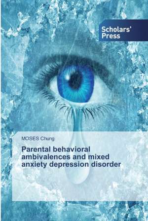 Parental behavioral ambivalences and mixed anxiety depression disorder de Moses Chung