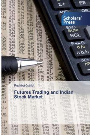 Futures Trading and Indian Stock Market de Ruchika Gahlot