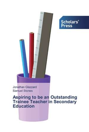 Aspiring to be an Outstanding Trainee Teacher in Secondary Education de Jonathan Glazzard