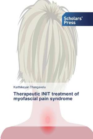 Therapeutic INIT treatment of myofascial pain syndrome de Karthikeyan Thangavelu