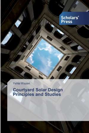 Courtyard Solar Design Principles and Studies de Yehia Wazeri