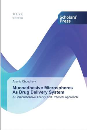 Mucoadhesive Microspheres As Drug Delivery System de Ananta Choudhury