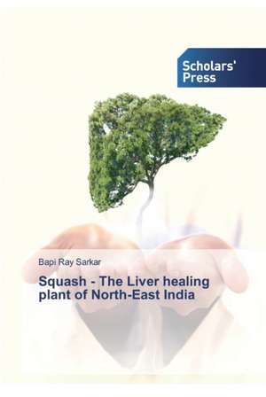 Squash - The Liver healing plant of North-East India de Bapi Ray Sarkar