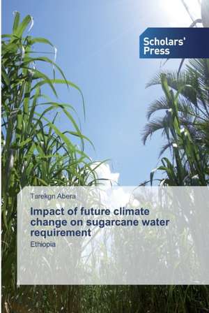 Impact of future climate change on sugarcane water requirement de Tarekgn Abera