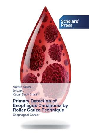 Primary Detection of Esophagus Carcinoma by Roller Gauze Technique de Malvika Sawai