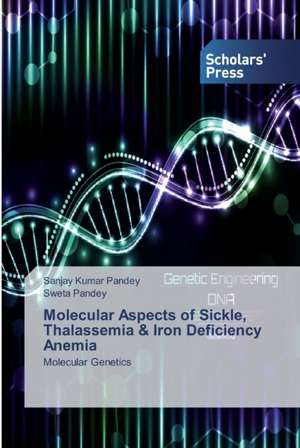 Molecular Aspects of Sickle, Thalassemia & Iron Deficiency Anemia de Sanjay Kumar Pandey