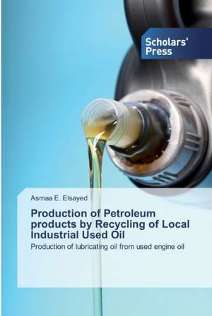 Production of Petroleum products by Recycling of Local Industrial Used Oil de Asmaa E. Elsayed