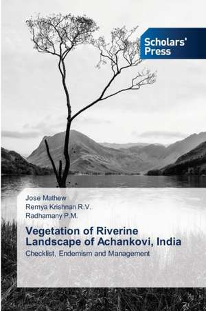 Vegetation of Riverine Landscape of Achankovi, India de Jose Mathew