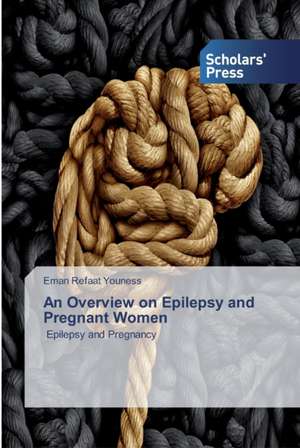 An Overview on Epilepsy and Pregnant Women de Eman Refaat Youness