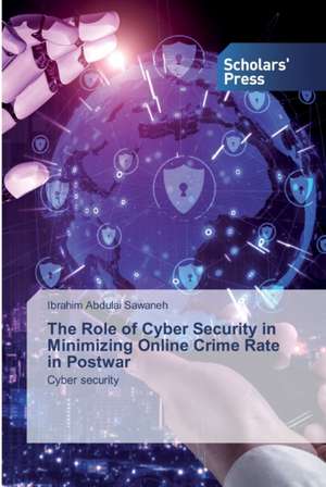 The Role of Cyber Security in Minimizing Online Crime Rate in Postwar de Ibrahim Abdulai Sawaneh