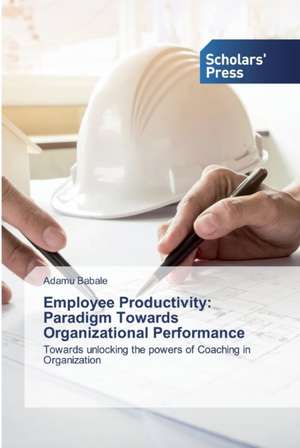 Employee Productivity: Paradigm Towards Organizational Performance de Adamu Babale