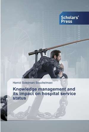 Knowledge management and its impact on hospital service status de Hamid Soleimani Souchelmaei