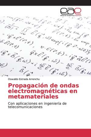 Propagación de ondas electromagnéticas en metamateriales de Oswaldo Estrada Arrenchu