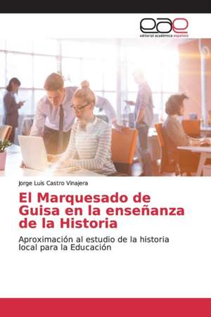 El Marquesado de Guisa en la enseñanza de la Historia de Jorge Luis Castro Vinajera