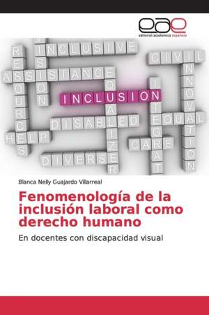 Fenomenología de la inclusión laboral como derecho humano de Blanca Nelly Guajardo Villarreal