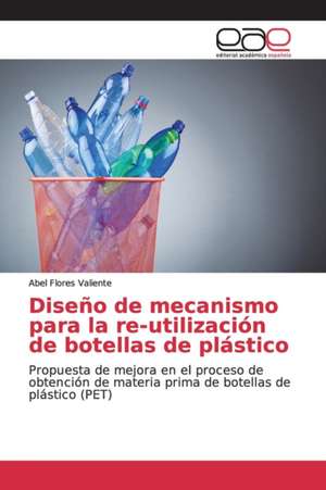 Diseño de mecanismo para la re-utilización de botellas de plástico de Abel Flores Valiente