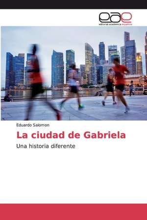 La ciudad de Gabriela de Eduardo Salomon