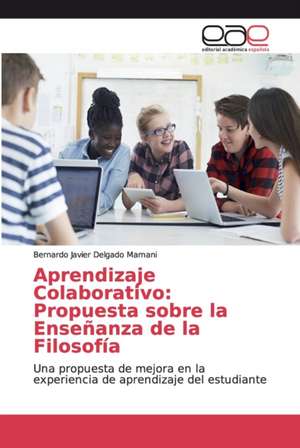 Aprendizaje Colaborativo: Propuesta sobre la Enseñanza de la Filosofía de Bernardo Javier Delgado Mamani