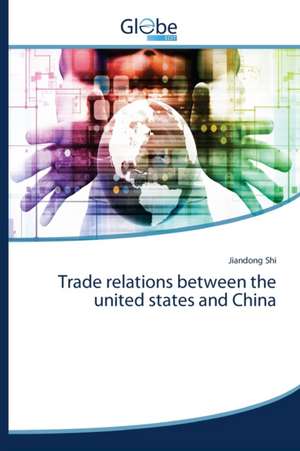 Trade relations between the united states and China de Jiandong Shi