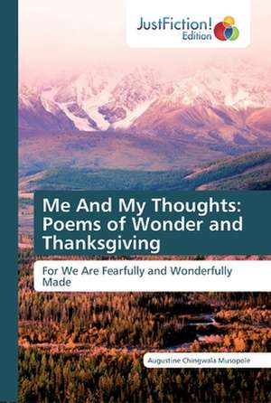 Me And My Thoughts: Poems of Wonder and Thanksgiving de Augustine Chingwala Musopole