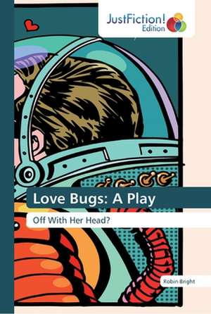 Love Bugs: A Play de Robin Bright