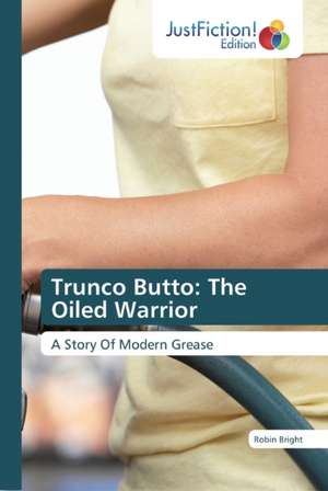 Trunco Butto: The Oiled Warrior de Robin Bright