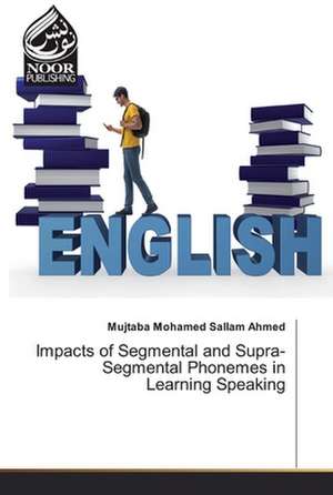 Impacts of Segmental and Supra-Segmental Phonemes in Learning Speaking de Mujtaba Mohamed Sallam Ahmed