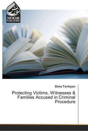 Protecting Victims, Witnesses & Families Accused in Criminal Procedure de Sima Torkiyan