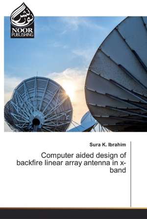 Computer aided design of backfire linear array antenna in x-band de Sura K. Ibrahim